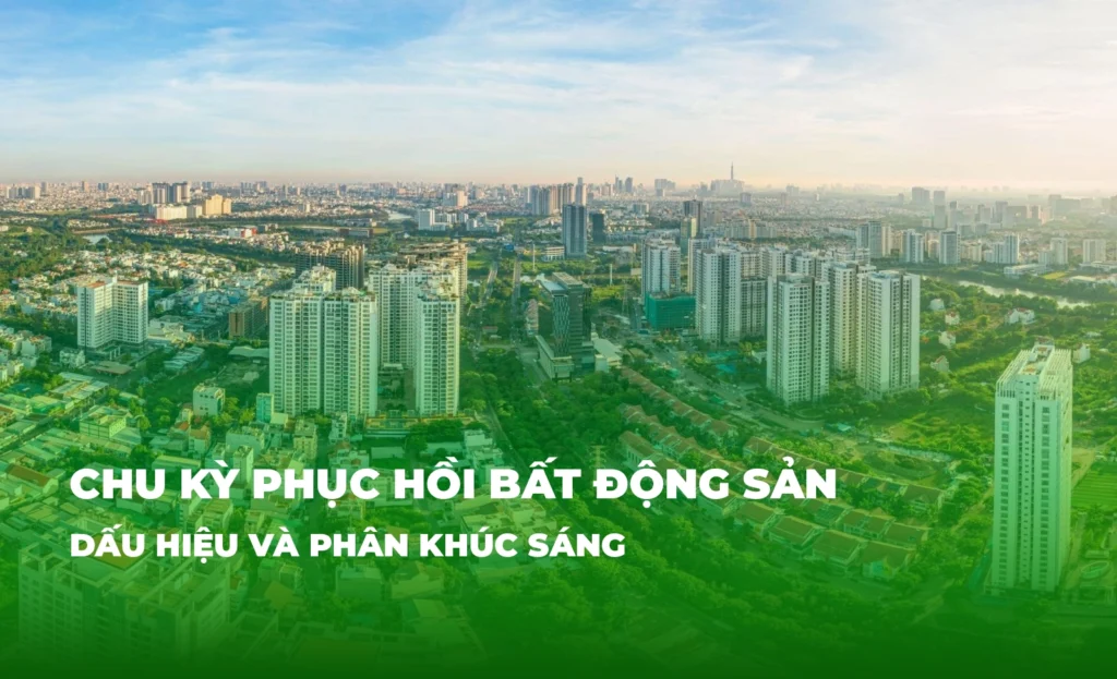 Chu kỳ phục hồi bất động sản: Dấu hiệu và phân khúc sáng 6 chu ky phuc hoi bat dong san dau hieu va phan khuc sang hslands