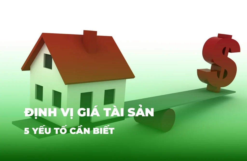 Định vị giá tài sản bất động sản: 5 yếu tố cần biết 9 dinh vi tai san 5 yeu to can biet hslands