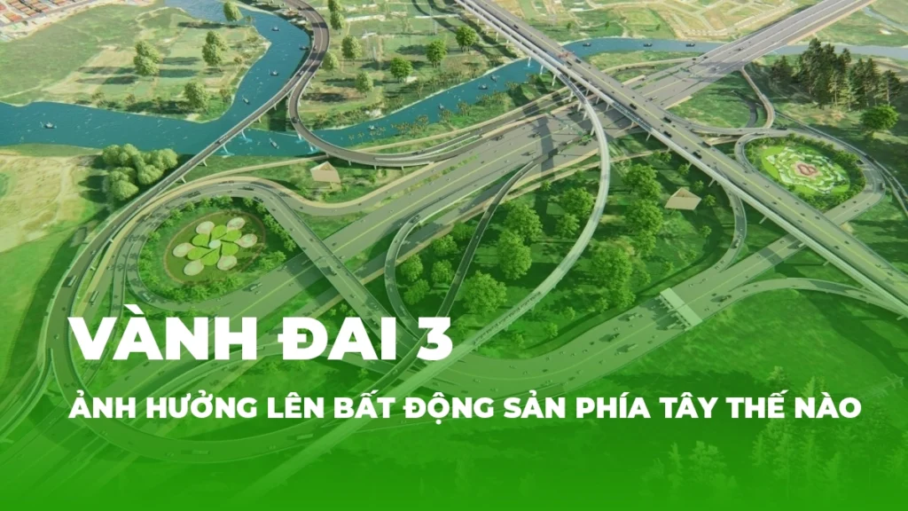 Vành đai 3: Ảnh hưởng lên bất động sản phía Tây thế 6 vanh dai 3 anh huong the nao len bat dong san phia tay hs lands